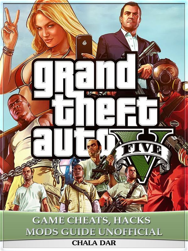 Grand Theft Auto V Five Game Cheats, Hacks Mods Guide Unofficial