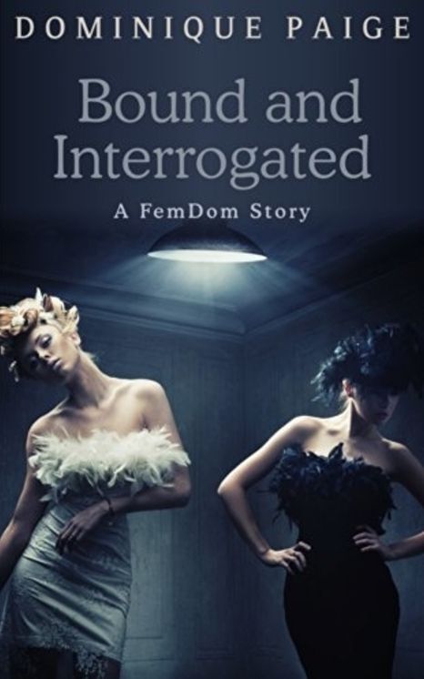 Bound and Interrogated: FemDom Fantasies