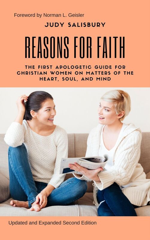 REASONS FOR FAITH: The First Apologetic Guide For Christian Women on Matters of The Heart, Soul, and Mind