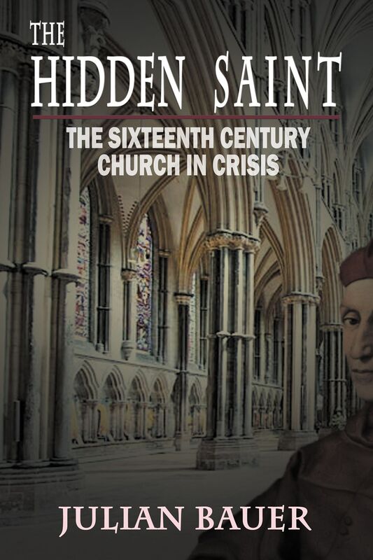 The Hidden Saint: The Sixteenth Century Church in Crisis