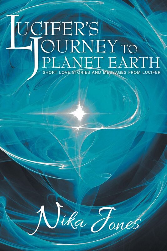 Lucifer's Journey to Planet Earth: Short love stories and messages from Lucifer