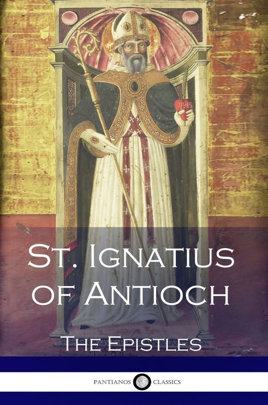St. Ignatius of Antioch - The Epistles