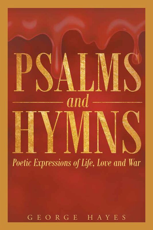 PSALMS AND HYMNS Poetic expressions of life, love and war.
