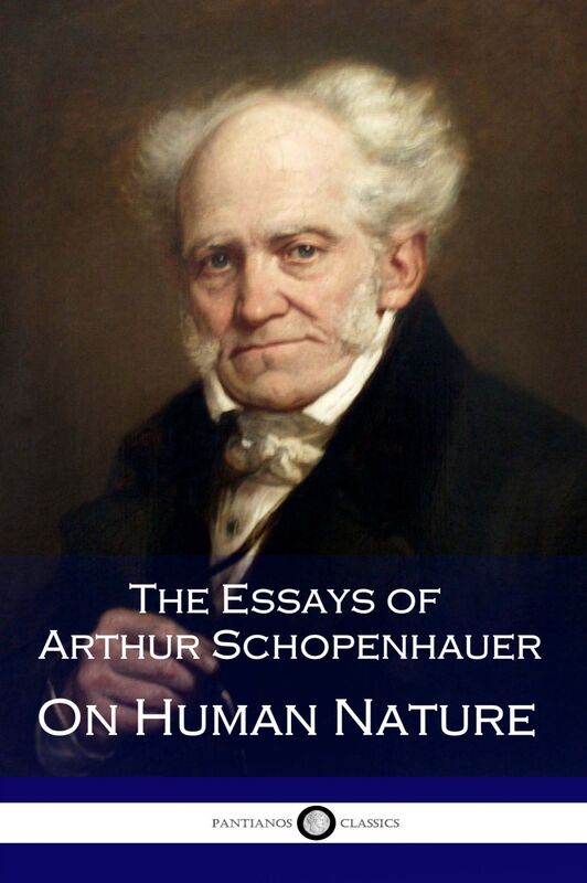 The Essays of Arthur Schopenhauer - On Human Nature