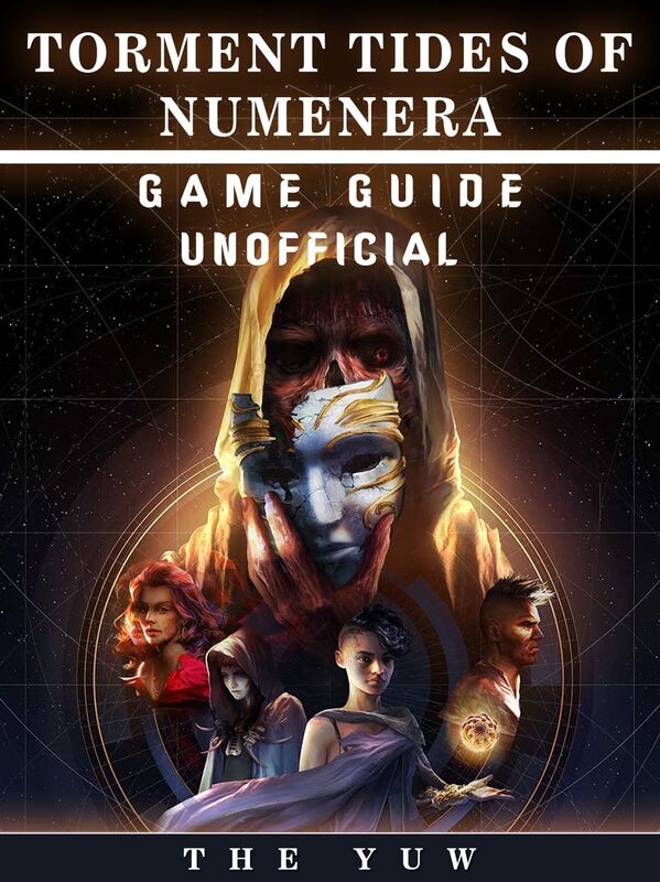 Torment Tides of Numenera Game Guide Unofficial