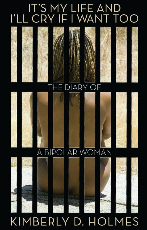It's My Life and I'll Cry if I Want Too: The Diary of a Bipolar Woman