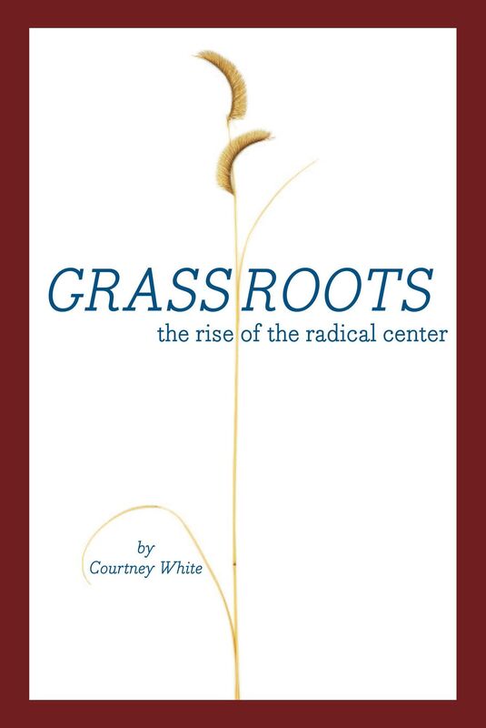 Grassroots: The Rise of the Radical Center and The Next West