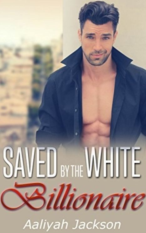 Saved By The White Billionaire: BWWM Drama Adult Romance