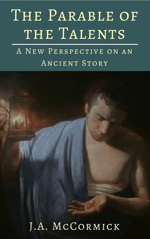 The Parable of the Talents - A New Perspective On An Ancient Story