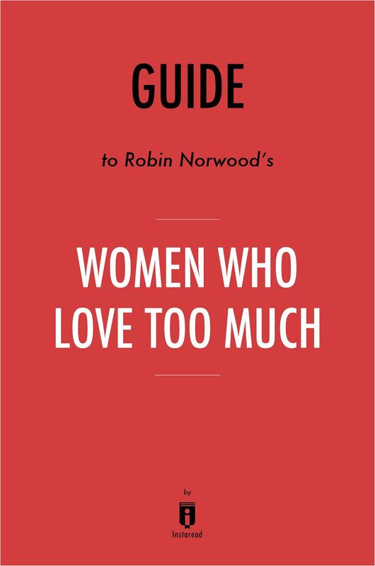Guide to Robin Norwood's Women Who Love Too Much by Instaread