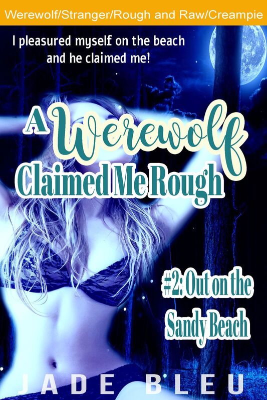 A Werewolf Claimed Me Rough #2: Out on the Sandy Beach (Werewolf erotica, Raw and rough unprotected creampie, Sex with a stranger)
