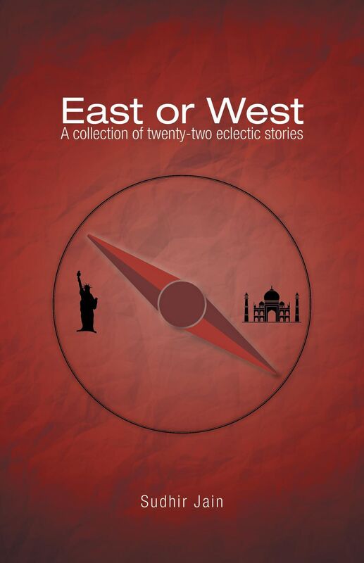 East or West: A collection of twenty-two eclectic stories