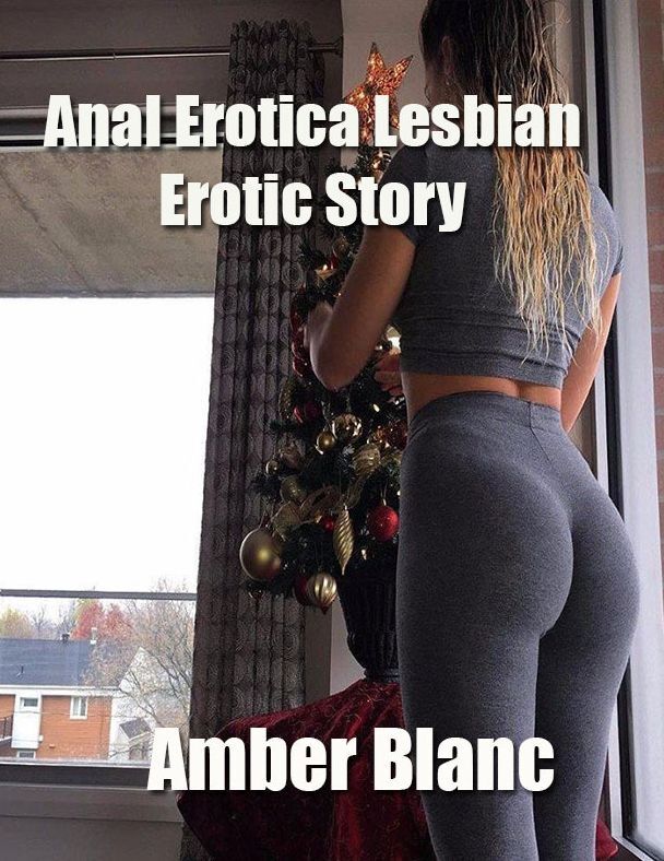 Anal Erotica Lesbian Erotic Story