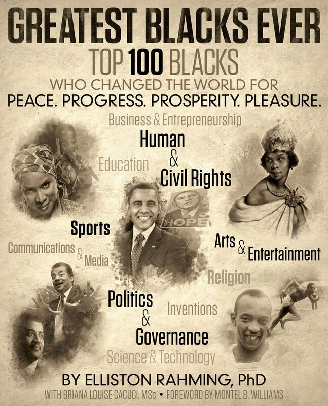 Greatest Blacks Ever: Top 100 Blacks Who Changed the World for Peace. Progress. Prosperity. Pleasure.
