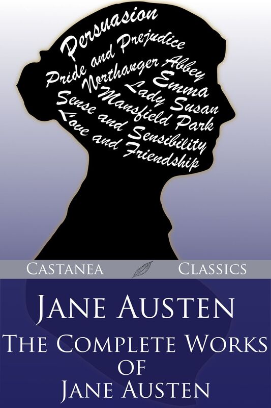 Jane Austen - The Complete Works of Jane Austen