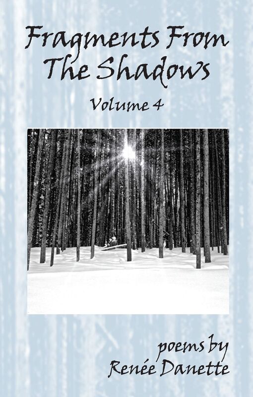 Fragments From The Shadows - Volume 4: Poems by Renee Danette