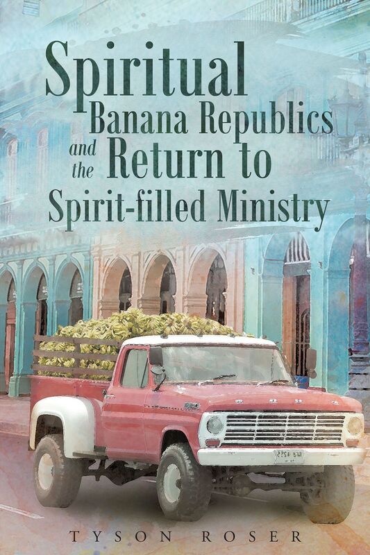 Spiritual Banana Republics And The Return to Spirit-filled Ministry
