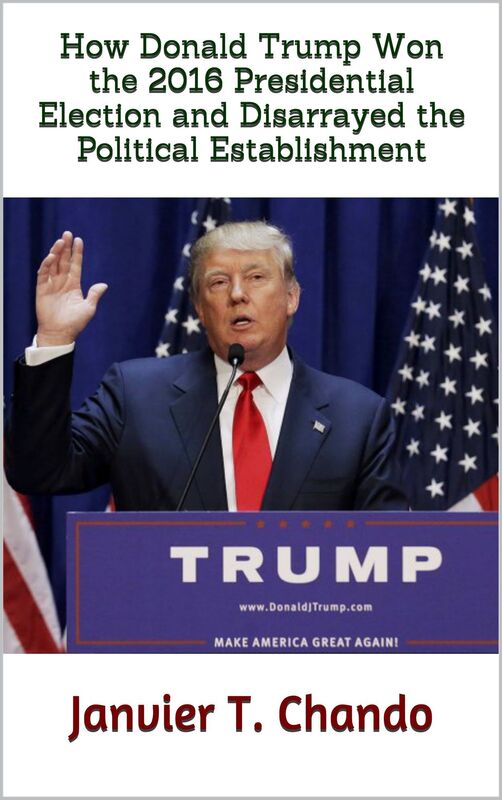 How Donald Trump Won the 2016 Presidential Election and Disarrayed the Political Establishment