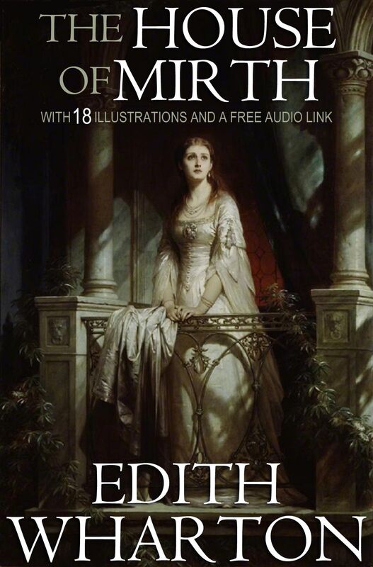 The House of Mirth: With 18 Illustrations and a Free Audio Link.