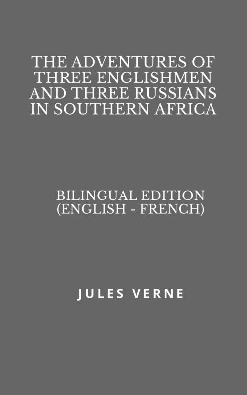 The Adventures of Three Englishmen and Three Russians in Southern Africa (Bilingual Edition English - French)