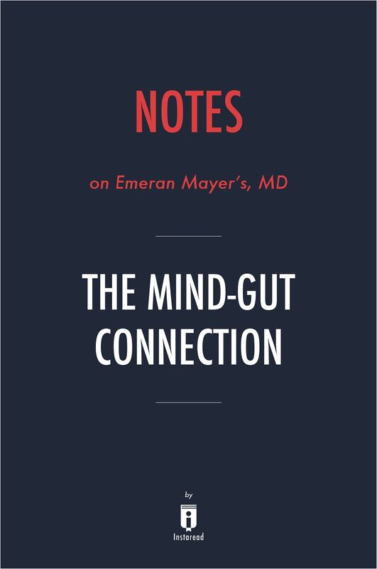 Notes on Emeran Mayer's, MD The Mind-Gut Connection by Instaread