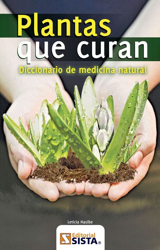 PLANTAS QUE CURAN. Diccionario de medicina natural