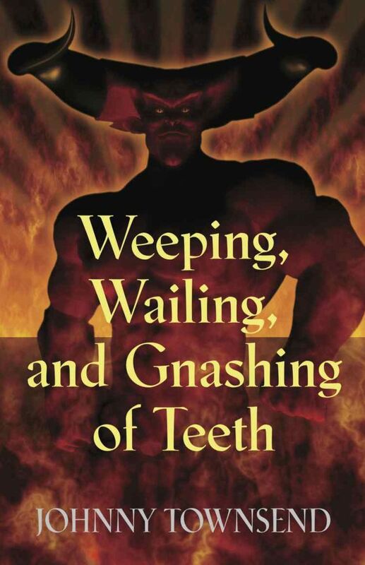 Weeping, Wailing, and Gnashing of Teeth