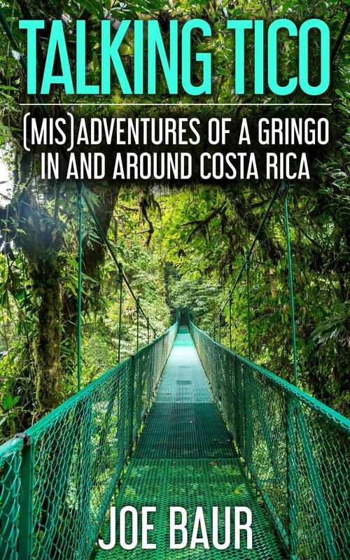 Talking Tico: (Mis)adventures of a Gringo in and Around Costa Rica
