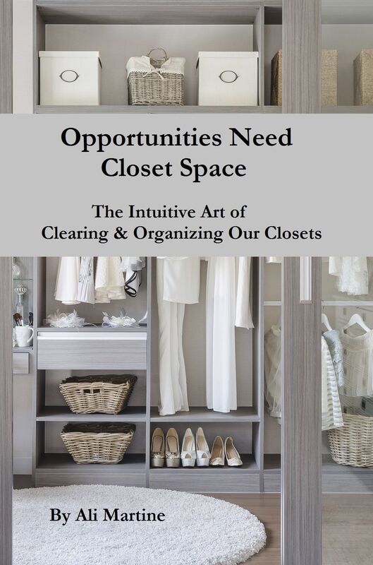 Opportunities Need Closet Space - The Intuitive Art of Clearing & Organizing Our Closets