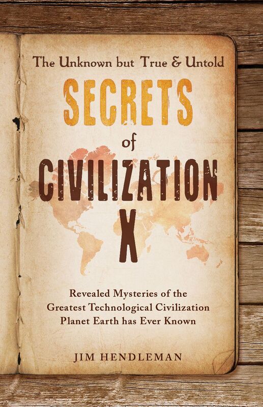 The Unknown but True & Untold Secrets of Civilization X: Revealed Mysteries of the Greatest Technological Civilization Planet Earth has Ever Known