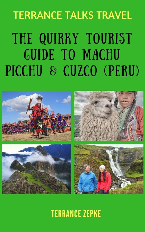 TERRANCE TALKS TRAVEL: The Quirky Tourist Guide to Machu Picchu & Cuzco (Peru)