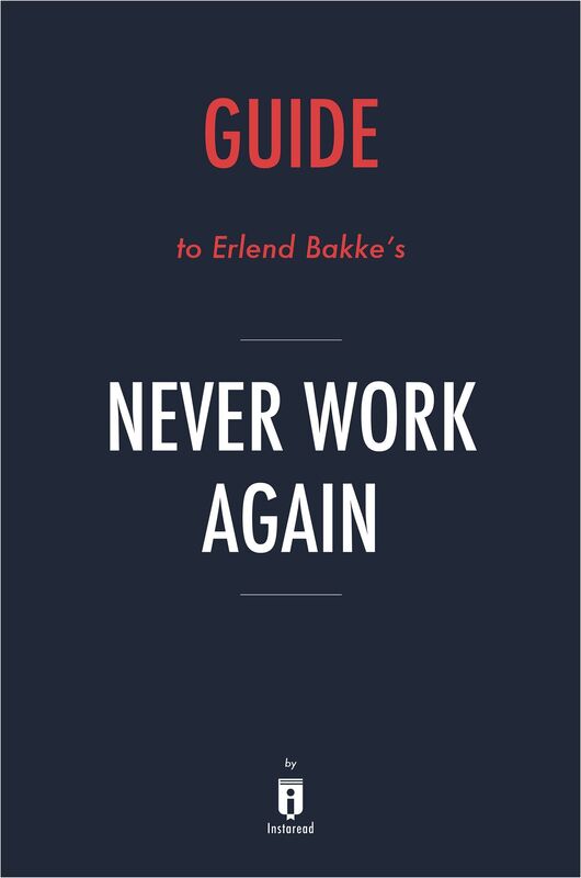 Guide to Erlend Bakke's Never Work Again by Instaread