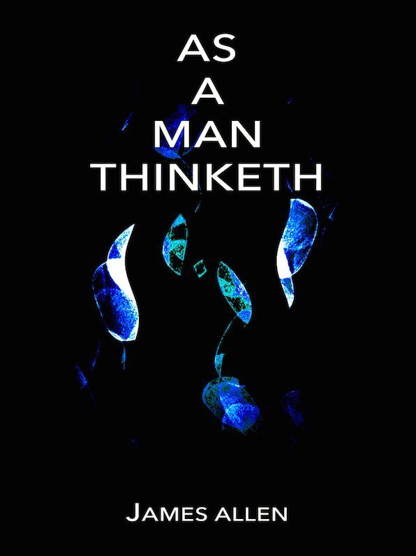 James Allen As a Man Thinketh