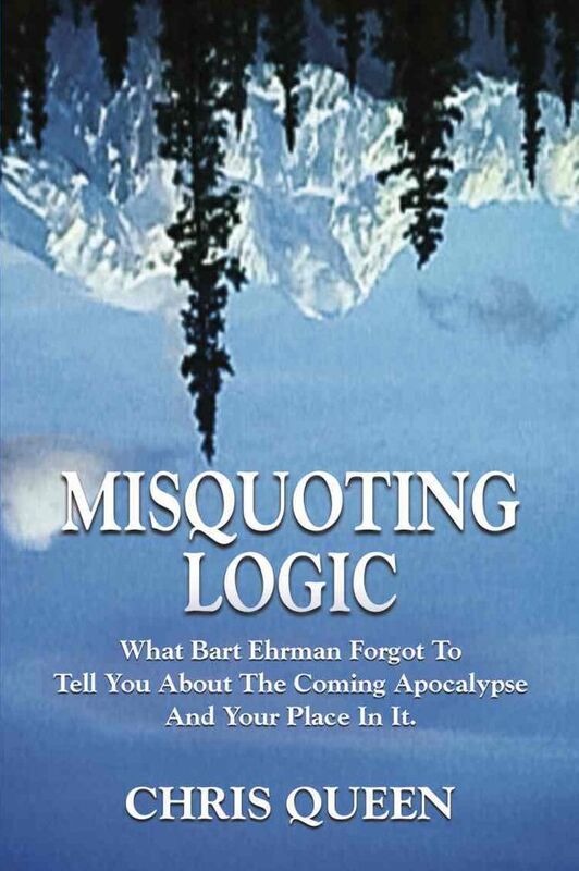 Misquoting Logic: What Bart Ehrman Forgot To Tell You About The Coming Apocalypse And Your Place In It