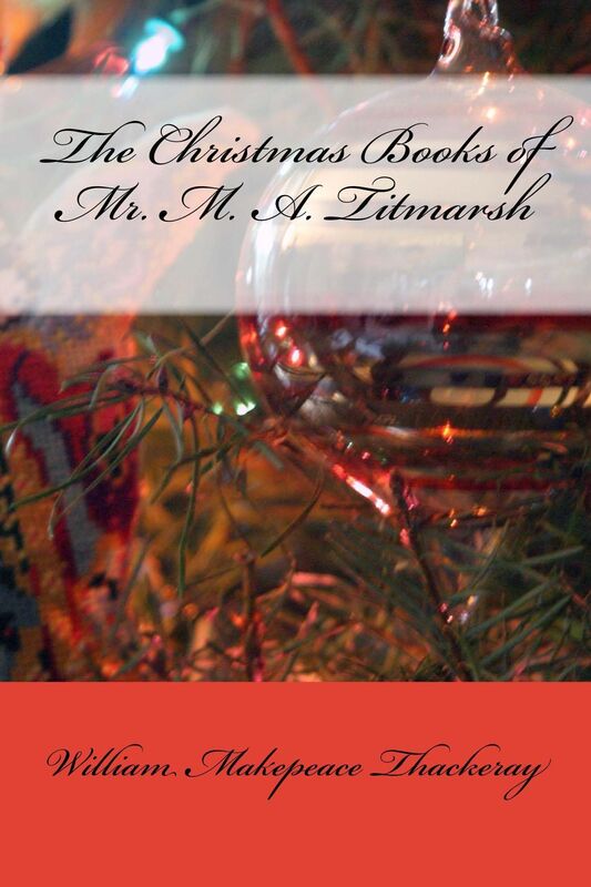 The Christmas Books of Mr. M. A. Titmarsh (Illustrated Edition)