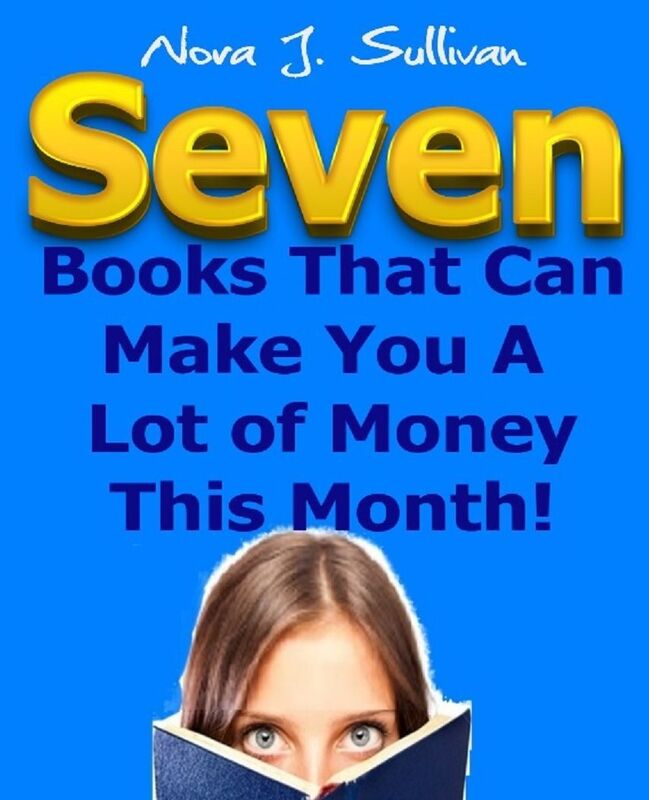7 Books That Can Make You A Lot of Money This Month!: The Fastest Way To Make Money Online This Month