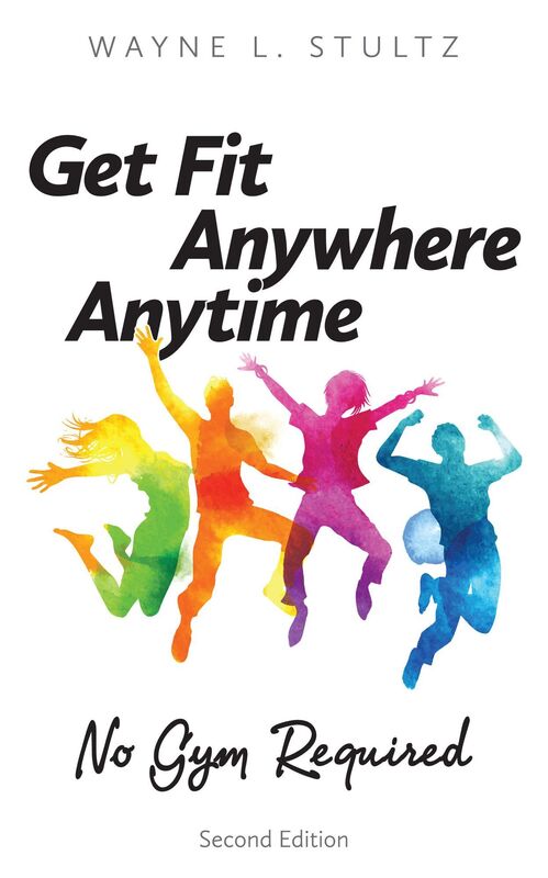 Get Fit-Anywhere, Anytime, No Gym Required:Second Edition