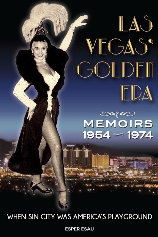 Las Vegas' Golden Era: Memoirs 1954-1974