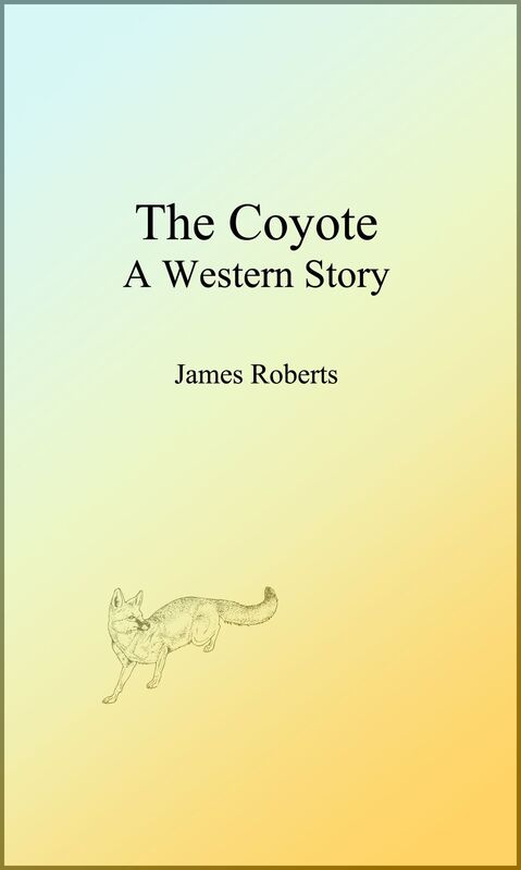 The Coyote: A Western Story (Illustrated Edition)