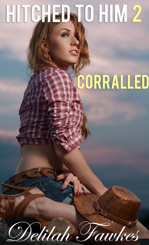 Hitched to Him, Part 2: Corralled (A Billionaire Bad Boy Romance)