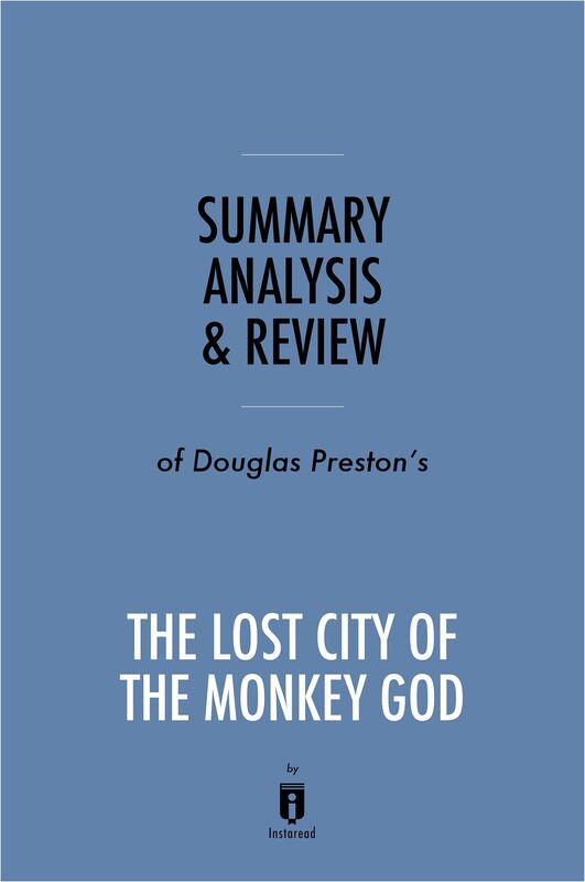 Summary, Analysis & Review of Douglas Preston's The Lost City of the Monkey God by Instaread