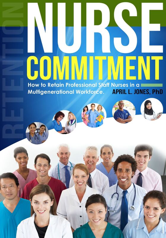 Nurse Commitment: How to Retain Professional Staff Nurses in a Multigenerational Workplace