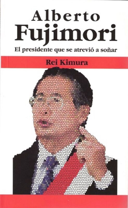 Alberto Fujimori. El presidente que se atrevio a sonar