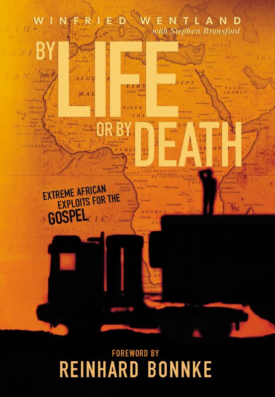 BY LIFE OR BY DEATH. EXTREME AFRICAN EXPLOITS FOR THE GOSPEL