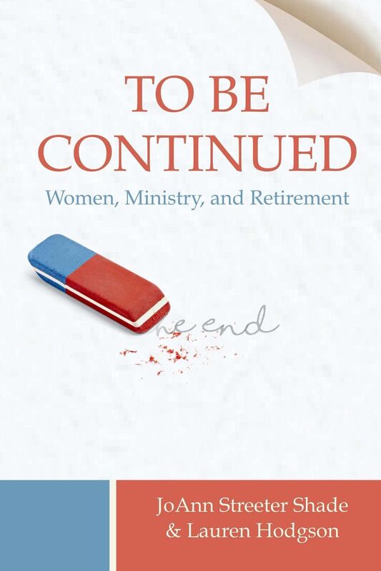 To Be Continued . . . Women, Ministry, and Retirement