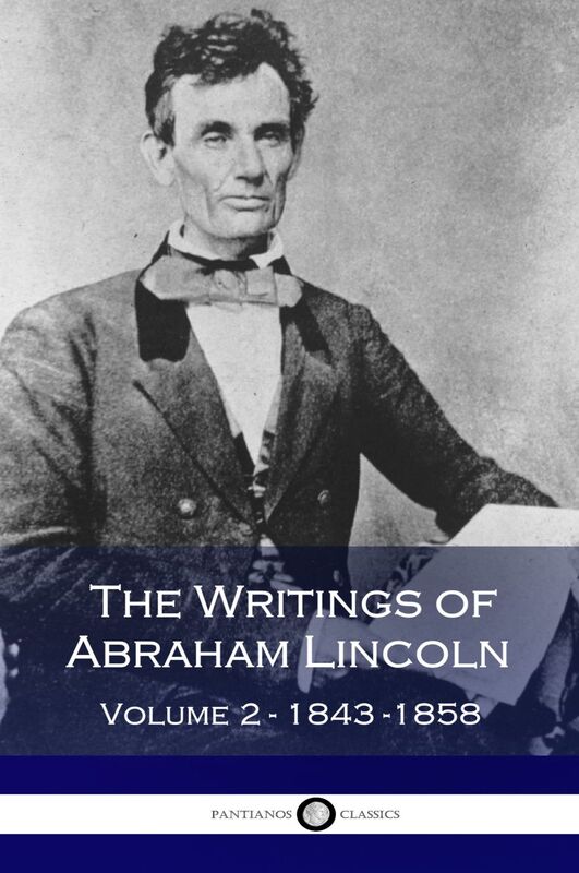 The Writings of Abraham Lincoln - Volume 2 - 1843-1858
