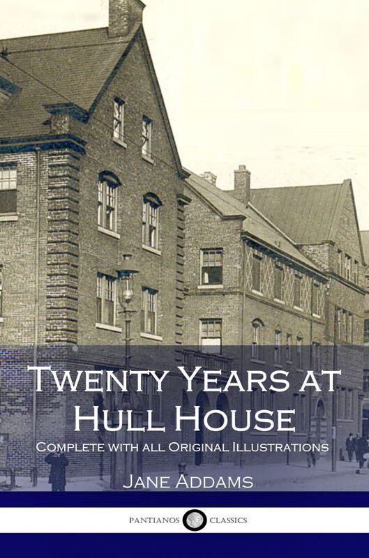 Twenty Years at Hull House - Illustrated Edition