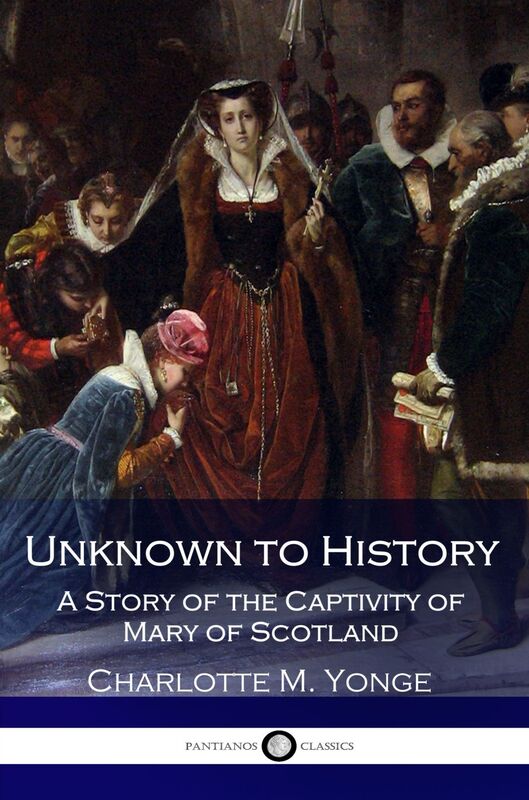 Unknown to History - A Story of the Captivity of Mary of Scotland
