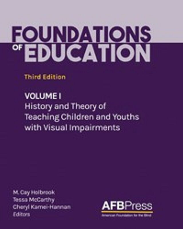 Foundations of Education, Third Edition: Volume I: History and Theory of Teaching Children and Youths with Visual Impairments