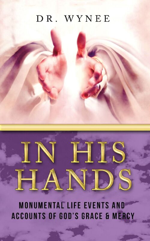 In His Hands: Monumental Life Events and Accounts of Gods Grace & Mercy